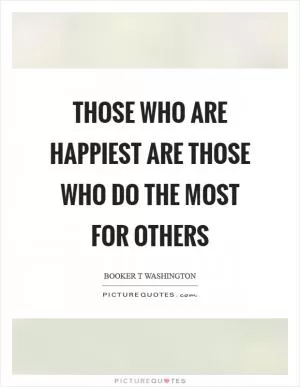 Those who are happiest are those who do the most for others Picture Quote #1