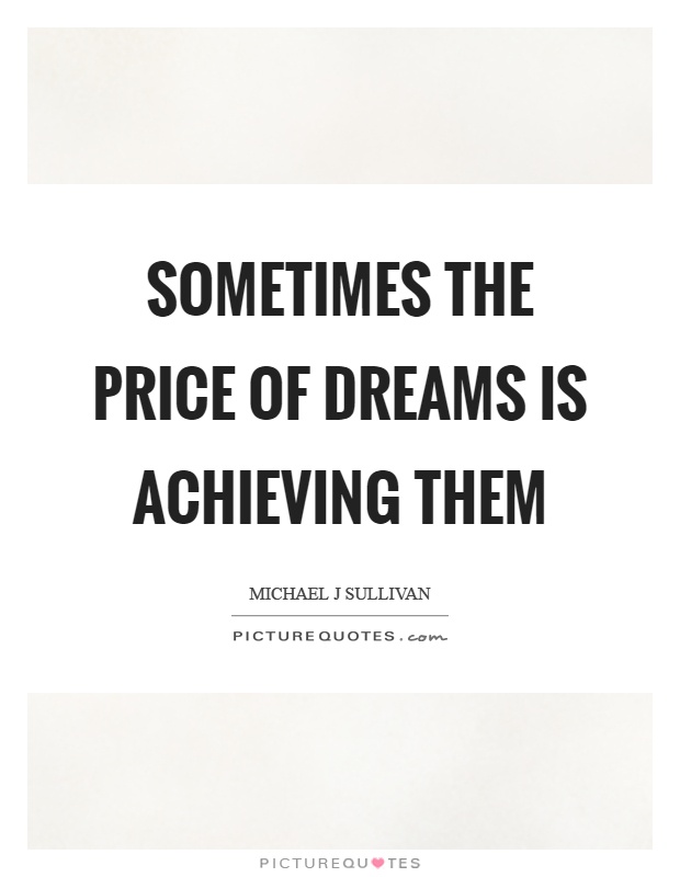 Sometimes the price of dreams is achieving them Picture Quote #1