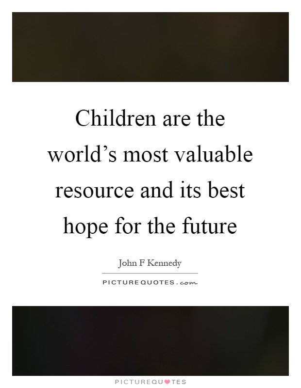 Children are the world's most valuable resource and its best hope for the future Picture Quote #1