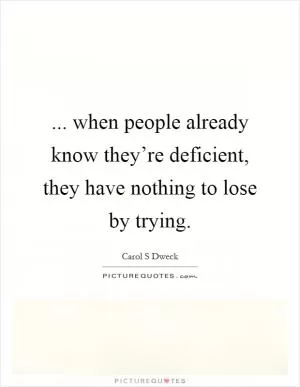 ... when people already know they’re deficient, they have nothing to lose by trying Picture Quote #1