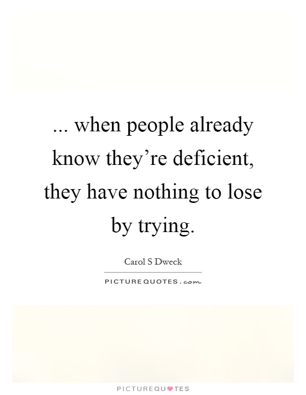 ... when people already know they're deficient, they have nothing to lose by trying Picture Quote #1