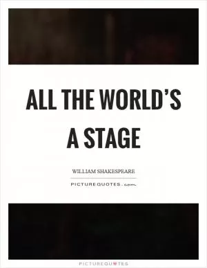 All the world’s a stage Picture Quote #1