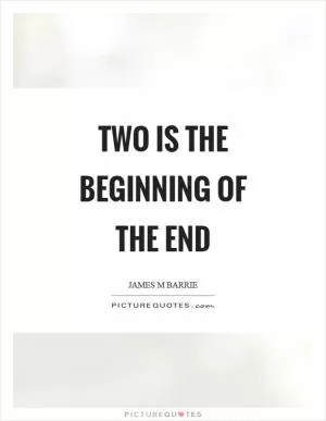 Two is the beginning of the end Picture Quote #1