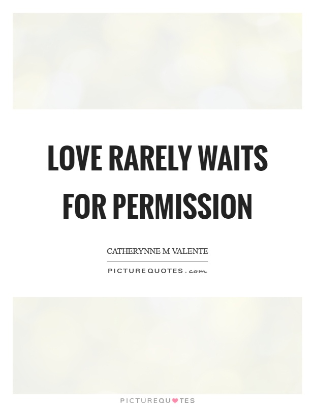 Love rarely waits for permission Picture Quote #1