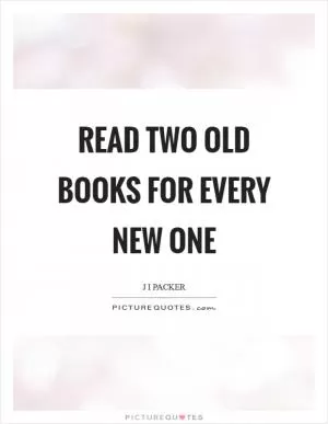Read two old books for every new one Picture Quote #1