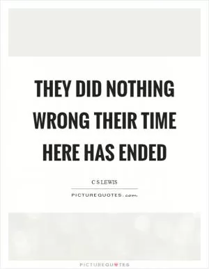 They did nothing wrong their time here has ended Picture Quote #1