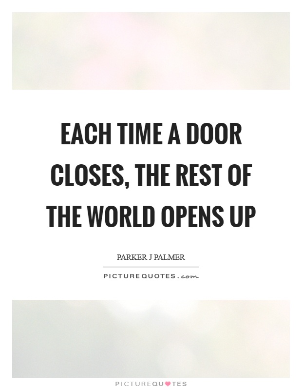 Each time a door closes, the rest of the world opens up Picture Quote #1