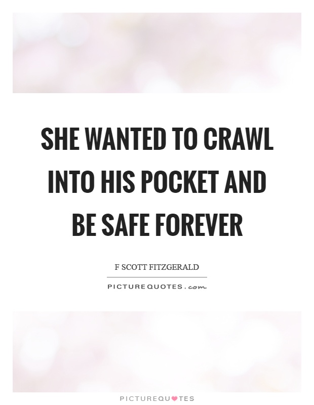 She wanted to crawl into his pocket and be safe forever Picture Quote #1
