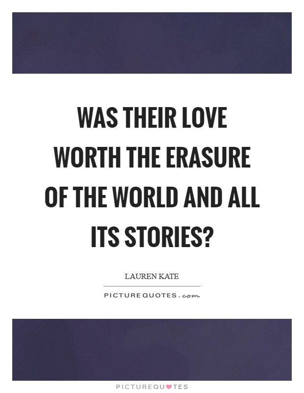 Was their love worth the erasure of the world and all its stories? Picture Quote #1