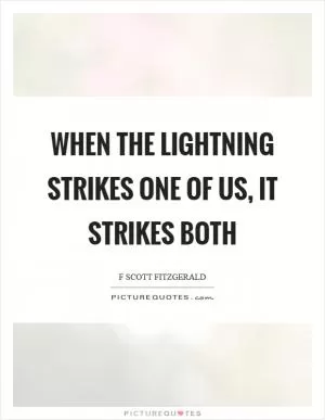 When the lightning strikes one of us, it strikes both Picture Quote #1