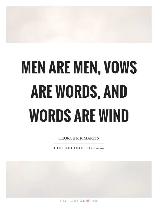 Men are men, vows are words, and words are wind Picture Quote #1