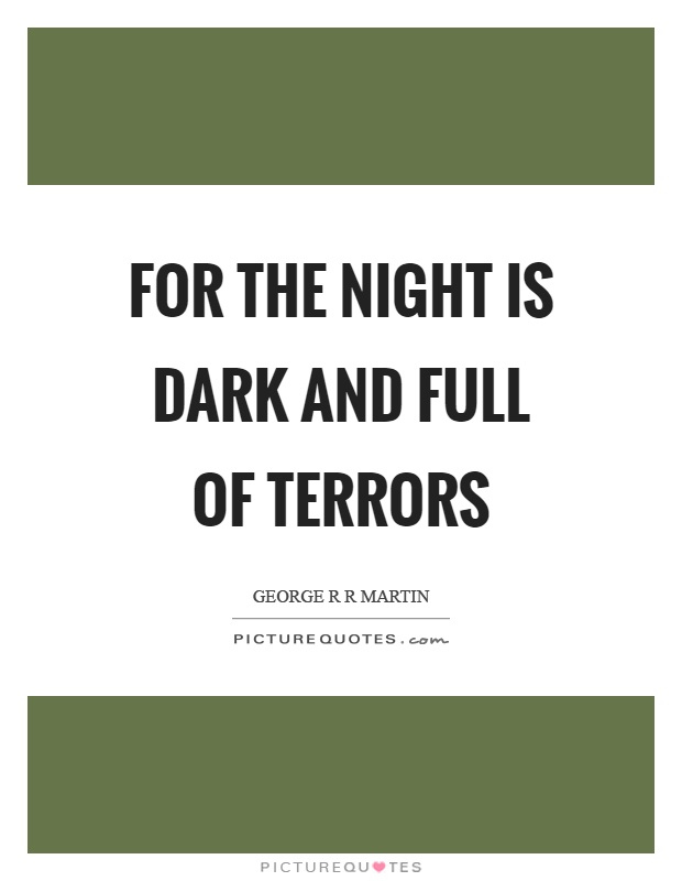 For the night is dark and full of terrors Picture Quote #1