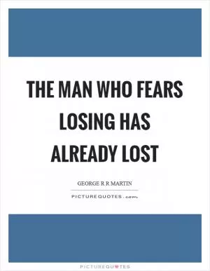 The man who fears losing has already lost Picture Quote #1