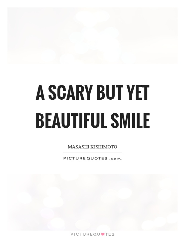 A scary but yet beautiful smile Picture Quote #1