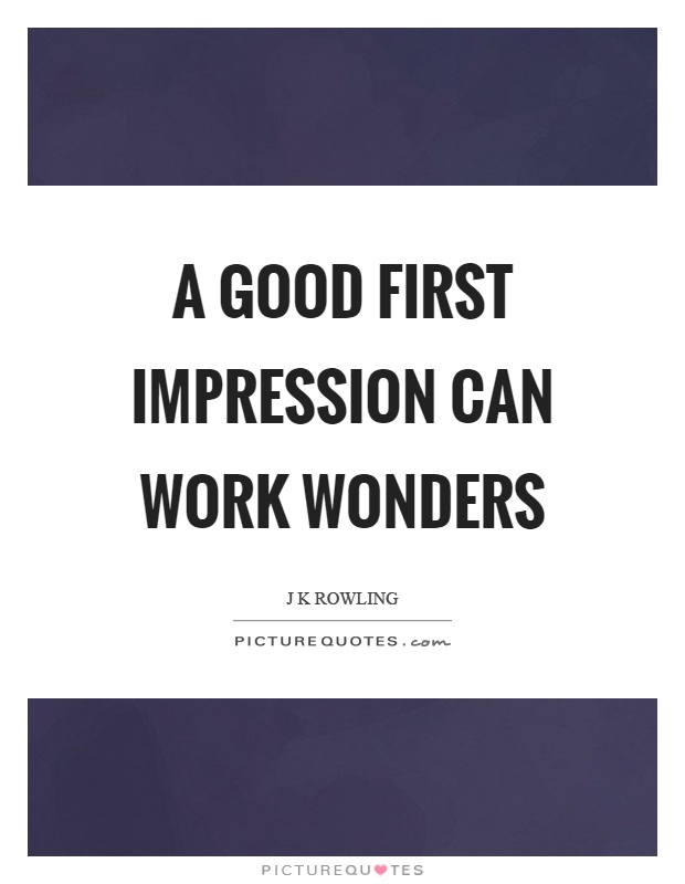 A good first impression can work wonders Picture Quote #1