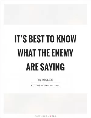 It’s best to know what the enemy are saying Picture Quote #1