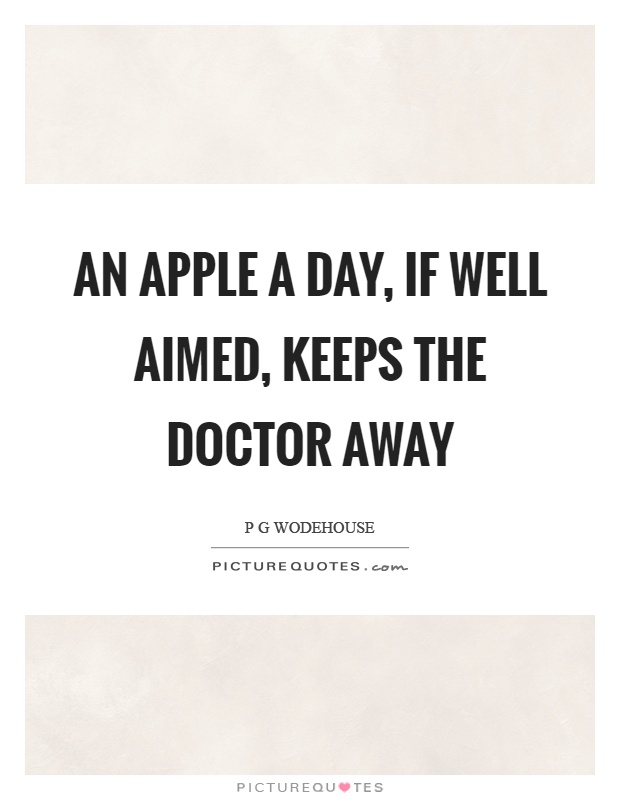 An apple a day, if well aimed, keeps the doctor away Picture Quote #1