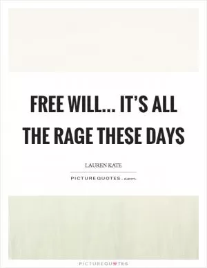 Free will... it’s all the rage these days Picture Quote #1