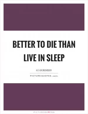 Better to die than live in sleep Picture Quote #1