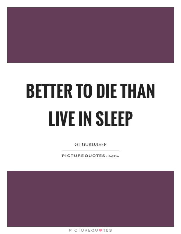 Better to die than live in sleep Picture Quote #1