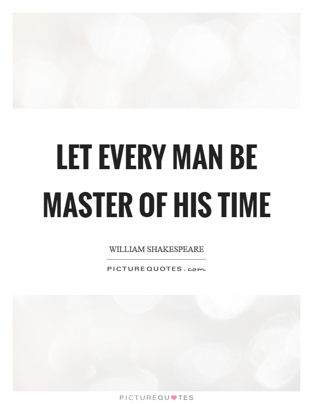 Let every man be master of his time Picture Quote #1