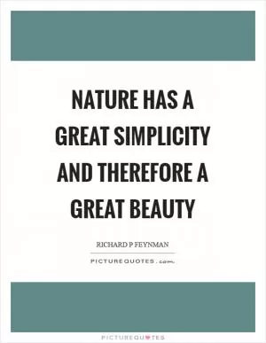 Nature has a great simplicity and therefore a great beauty Picture Quote #1