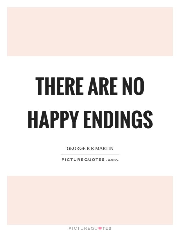 There are no happy endings Picture Quote #1