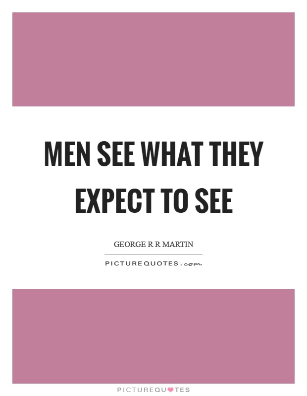 Men see what they expect to see Picture Quote #1