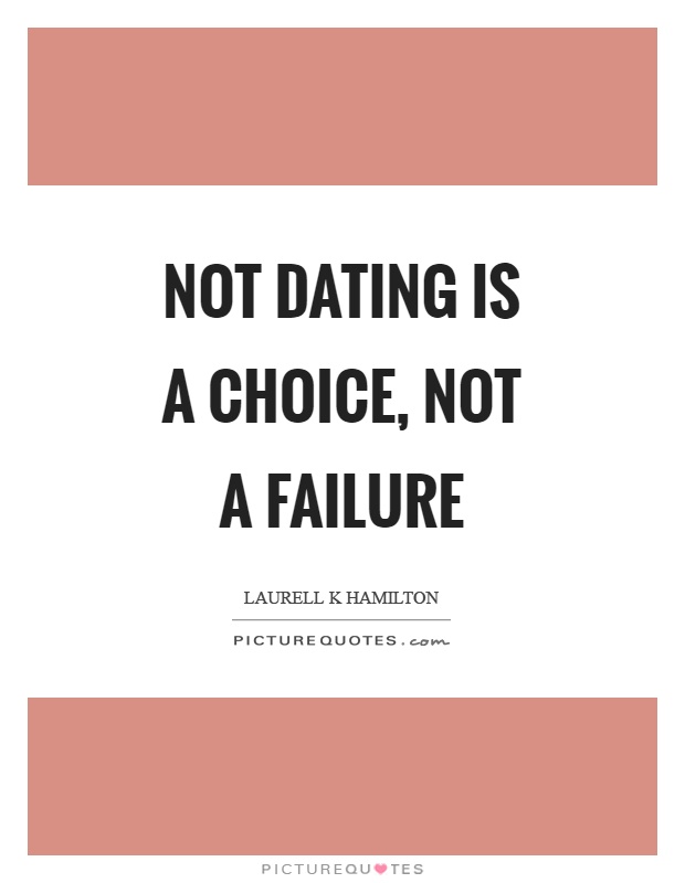 Not dating is a choice, not a failure Picture Quote #1