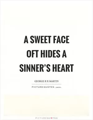 A sweet face oft hides a sinner’s heart Picture Quote #1