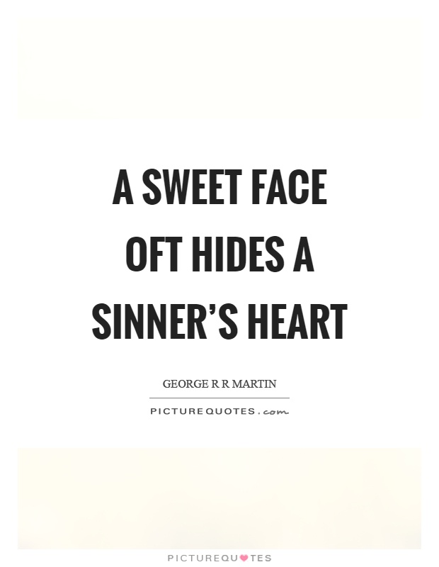 A sweet face oft hides a sinner's heart Picture Quote #1