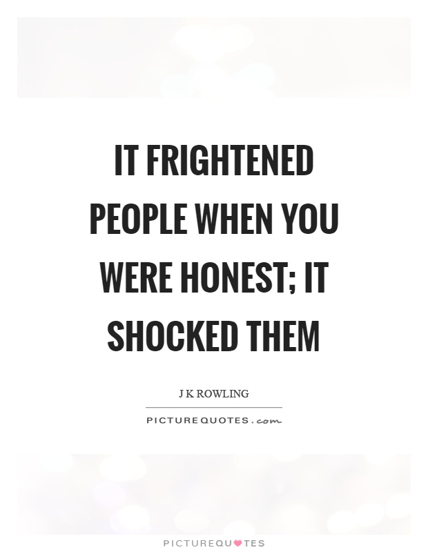 It frightened people when you were honest; it shocked them Picture Quote #1