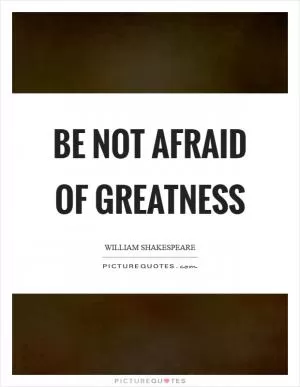 Be not afraid of greatness Picture Quote #1