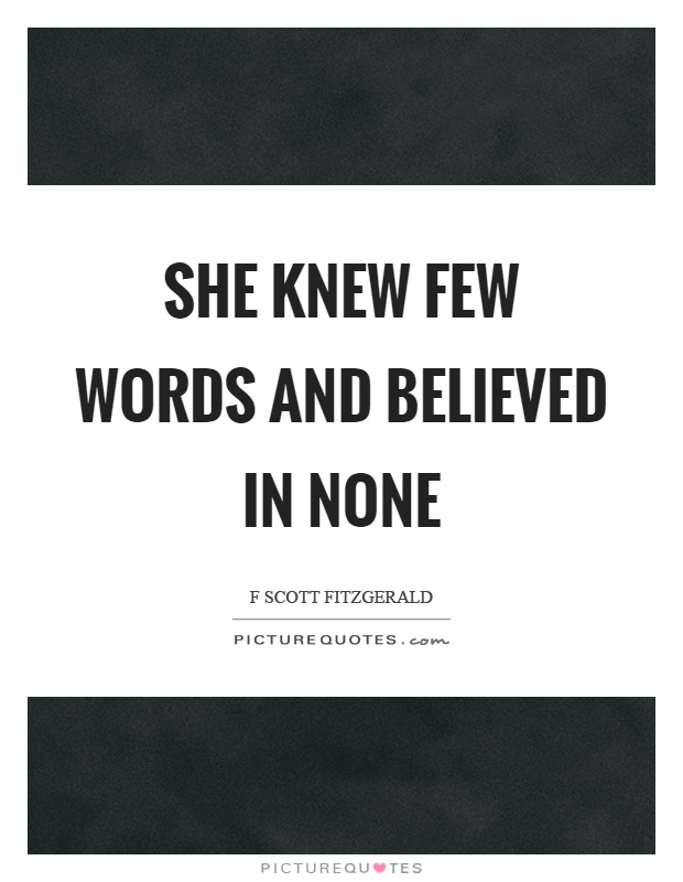 She knew few words and believed in none Picture Quote #1