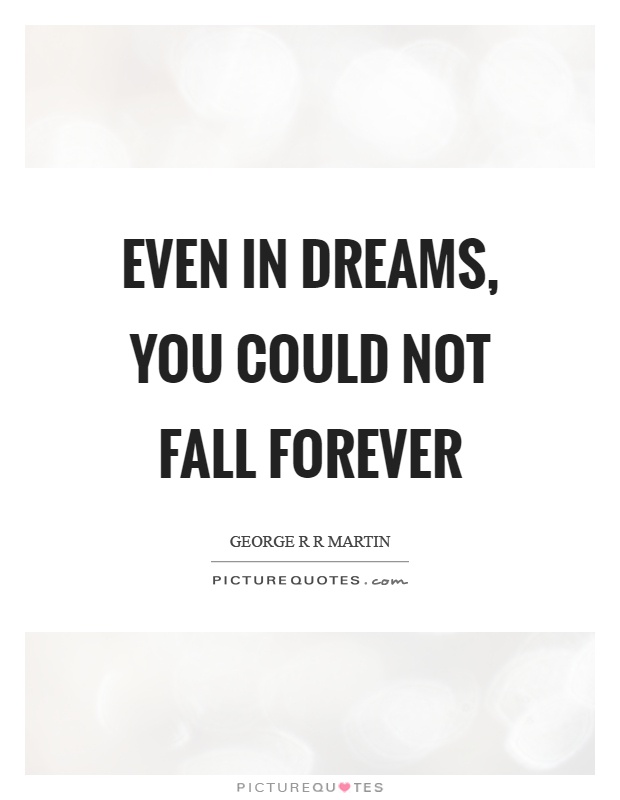 Even in dreams, you could not fall forever Picture Quote #1