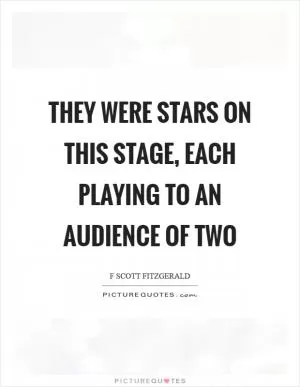 They were stars on this stage, each playing to an audience of two Picture Quote #1