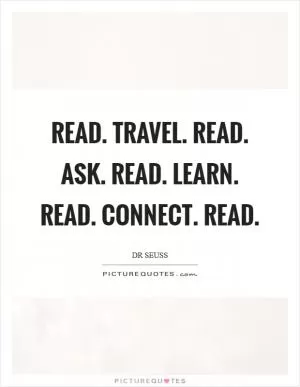 Read. Travel. Read. Ask. Read. Learn. Read. Connect. Read Picture Quote #1