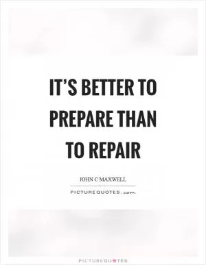 It’s better to prepare than to repair Picture Quote #1