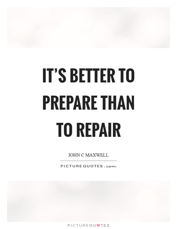 It's better to prepare than to repair Picture Quote #1