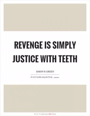 Revenge is simply justice with teeth Picture Quote #1