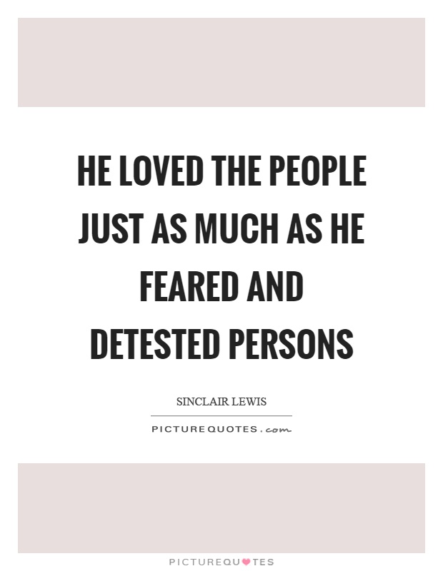 He loved the people just as much as he feared and detested persons Picture Quote #1
