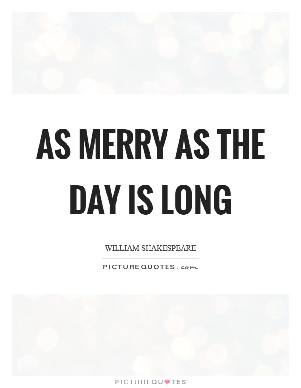 As merry as the day is long Picture Quote #1