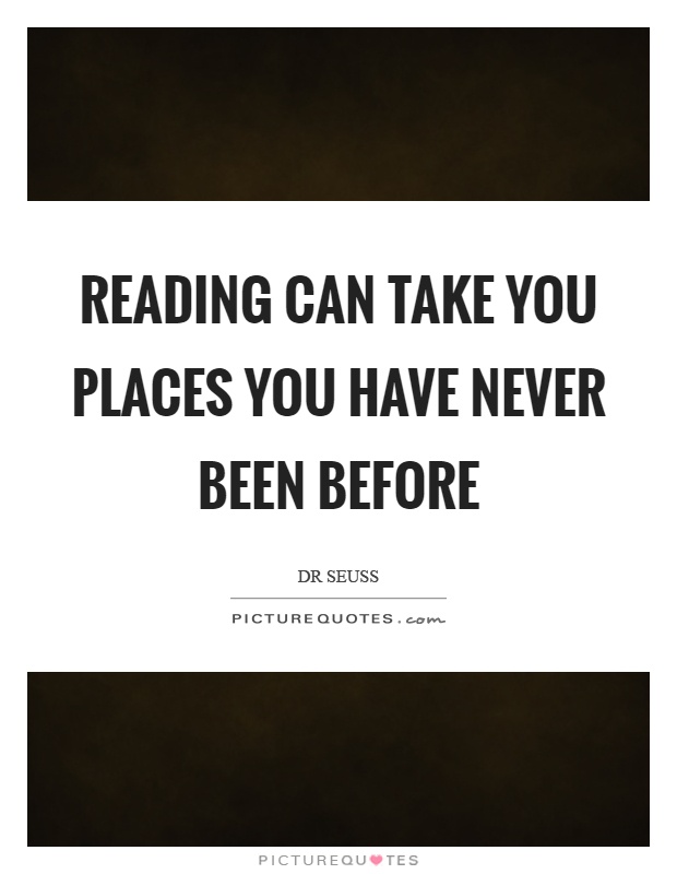 Reading can take you places you have never been before Picture Quote #1