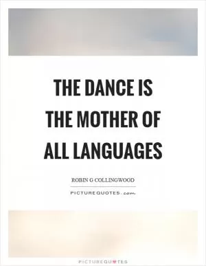 The dance is the mother of all languages Picture Quote #1