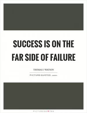 Success is on the far side of failure Picture Quote #1
