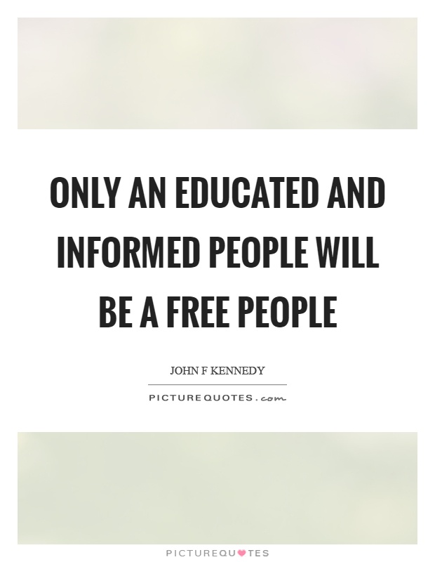 Only an educated and informed people will be a free people Picture Quote #1
