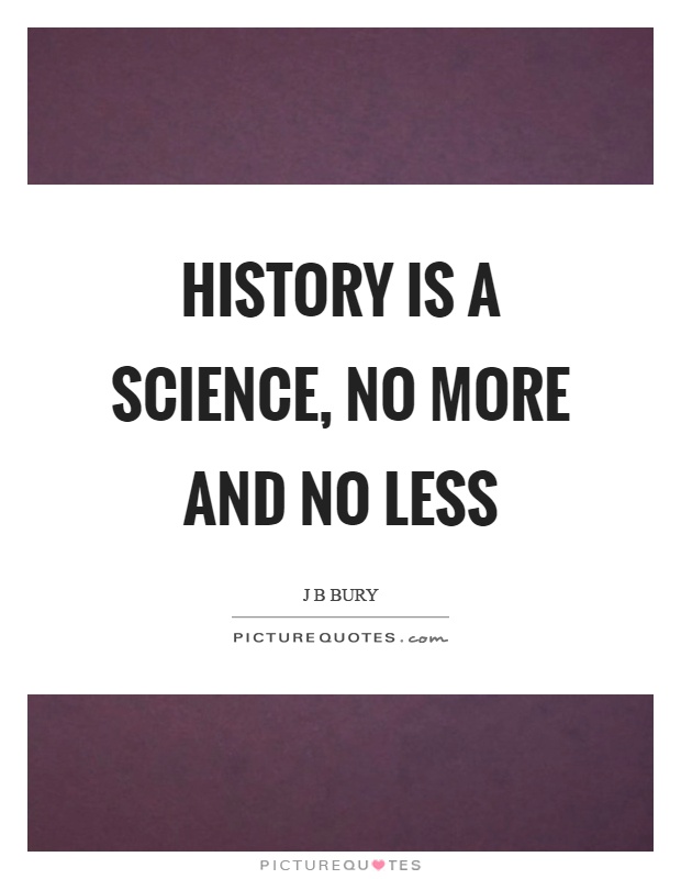 History is a science, no more and no less Picture Quote #1