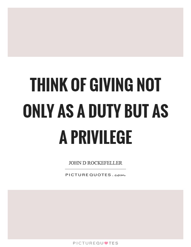 Think of giving not only as a duty but as a privilege Picture Quote #1