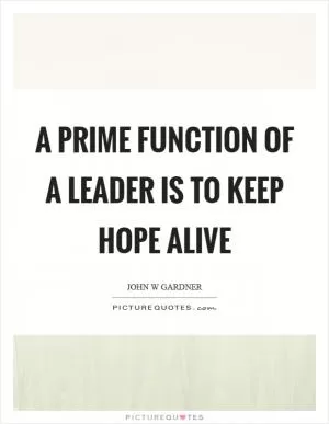 A prime function of a leader is to keep hope alive Picture Quote #1