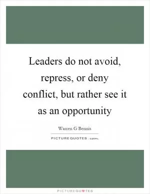 Leaders do not avoid, repress, or deny conflict, but rather see it as an opportunity Picture Quote #1